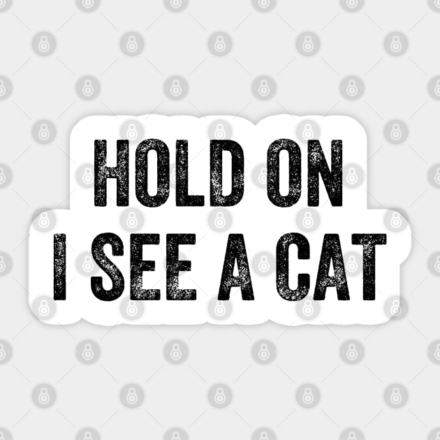 Hold On I See A Cat, Funny Cat Lovers Sticker by S-Log